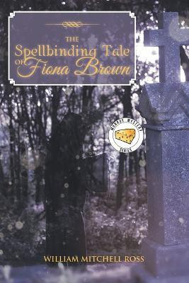 The Spellbinding Tale of Fiona Brown(English, Paperback, Ross William Mitchell)