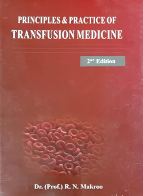 Principles & Practice of Transfusion Medicine 2nd Edition 2018  - Compendium of Transfusion Medicine(Hardcover, Dr. R. N. Makroo)