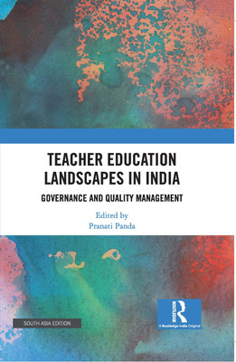 Teacher Education Landscapes in India: Governance and Quality Management(Hardcover, Pranati Panda)