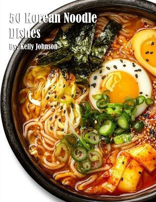 50 Korean Noodle Dishes(English, Paperback, Johnson Kelly)