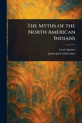 The Myths of the North American Indians(English, Paperback, Spence Lewis)