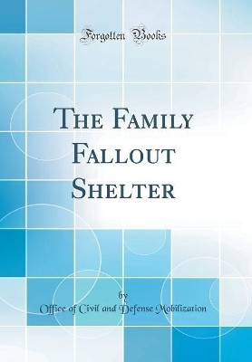 The Family Fallout Shelter (Classic Reprint)(English, Hardcover, Mobilization Office of Civil, Defense)