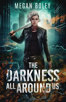 The Darkness All Around Us(English, Paperback, Boley Megan)