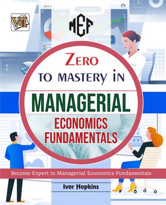 Zero To Mastery In Managerial Economics Fundamentals- One Of The Best Book To Become Zero To Hero In Managerial Economics, This Amazing Book Covers A-Z Managerial Economics Concepts, 2024 Edition(Paperback, Ivor Hopkins)