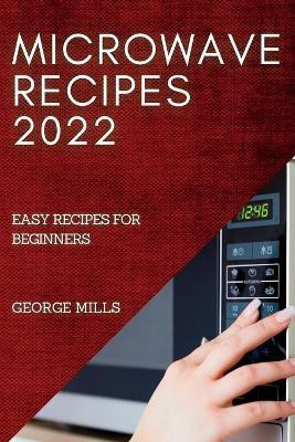 Microwave Recipes 2022(English, Paperback, Mills George)