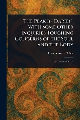 The Peak in Darien, With Some Other Inquiries Touching Concerns of the Soul and the Body(English, Paperback, Cobbe Frances Power)