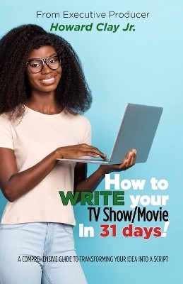 How to write your TV Show/Movie in 31 days!(English, Paperback, Clay Howard)