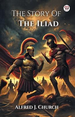 The Story Of The Iliad(English, Paperback, Church Alfred J)