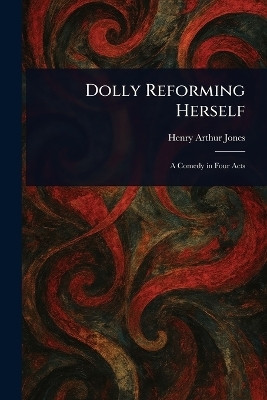 Dolly Reforming Herself(English, Paperback, Jones Henry Arthur)