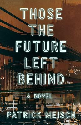 Those the Future Left Behind(English, Paperback, Meisch Patrick)