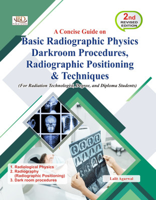 Basic Radiographic Physics Darkroom Procedures, Radiographic Positioning & Techiniques(Paperback, Lalit Agarwal)
