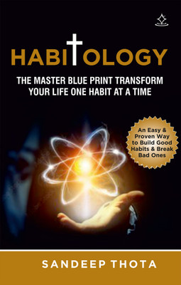 HABITOLOGY - THE MASTER BLUE PRINT TRANSFORM YOUR LIFE ONE HABIT AT A TIME(Paperback, SANDEEP THOTA)
