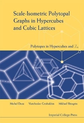 Scale-isometric Polytopal Graphs In Hypercubes And Cubic Lattices: Polytopes In Hypercubes And Zn(English, Hardcover, Deza Michel-marie)