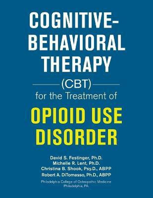 Cognitive-Behavioral Therapy (Cbt) for the Treatment of Opioid Use Disorder(English, Paperback, Festinger David S PH D)