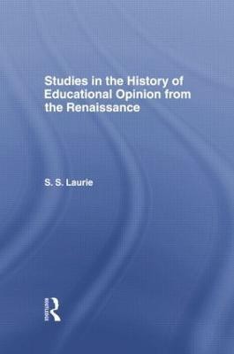 Studies in the History of Education Opinion from the Renaissance(English, Paperback, Laurie Simon S.)