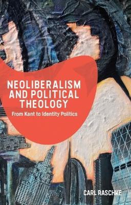 Neoliberalism and Political Theology(English, Paperback, Raschke Carl)