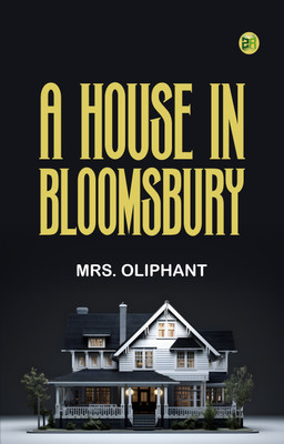 A House in Bloomsbury(Paperback, Mrs. Oliphant)