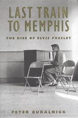 Last Train to Memphis(English, Hardcover, Guralnick Peter)
