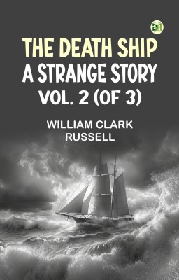 The Death Ship: A Strange Story, Vol. 2 (of 3)(Paperback, William Clark Russell)