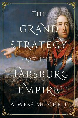 The Grand Strategy of the Habsburg Empire(English, Hardcover, Mitchell A. Wess)
