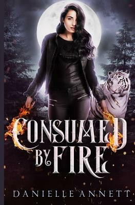Consumed by Fire(English, Paperback, Annett Danielle)