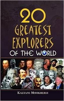 20 Greatest Explorers of the World  - 20 Greatest Explorers of the World: From Herodotus to Neil Armstrong — The Incredible Journeys of Columbus, Magellan, Marco Polo & More Who Changed History 1 Edition(English, Book, Mookherji Kalyani)
