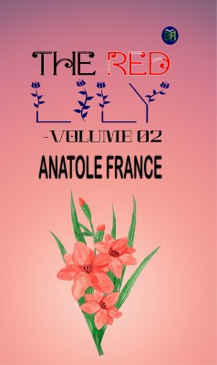 THE RED LILY -VOLUME 02(Paperback, ANATOLE FRANCE)