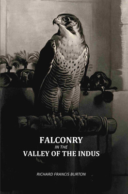 Falconry In The Valley Of The Indus [Hardcover](Hardcover, Richard Francis Burton)