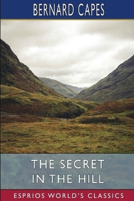 The Secret in the Hill (Esprios Classics)(English, Paperback, Capes Bernard)