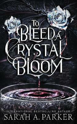 To Bleed a Crystal Bloom(English, Paperback, A Parker Sarah)