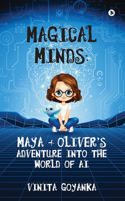 Magical Minds  - Maya + Oliver’s Adventure into the world of AI(English, Paperback, Vinita Goyanka)