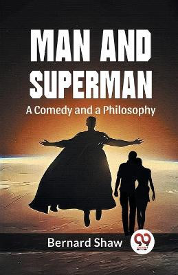 Man And Superman A Comedy And A Philosophy(English, Paperback, Shaw Bernard)