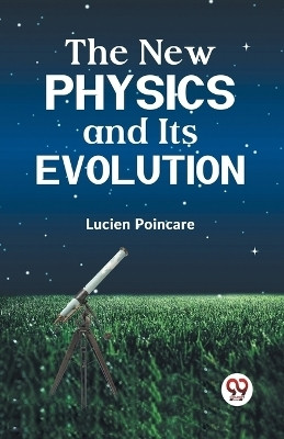 The New Physics and its Evolution(English, Paperback, Poincare Lucien)