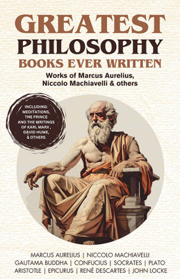 Greatest Philosophy Books Ever Written: Works of Marcus Aurelius, Niccolo Machiavelli & others (Including Meditations, The Prince and writings of Karl Marx, David Hume & Others) (Grapevine Books)(Paperback, Marcus Aurelius , Niccolo Machiavelli, Gautama Buddha)
