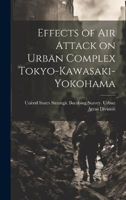Effects of air Attack on Urban Complex Tokyo-Kawasaki-Yokohama(English, Hardcover, unknown)