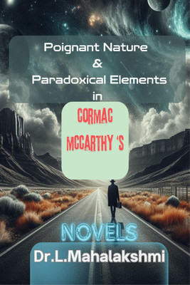 Poignant Nature & Paradoxical Elements in Cormac Mccarthy's Novels(English, Paperback, Dr. L. Mahalaskhmi)