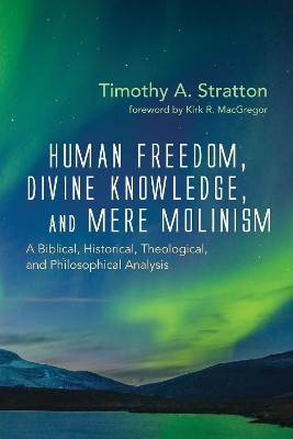Human Freedom, Divine Knowledge, and Mere Molinism(English, Paperback, Stratton Timothy A)