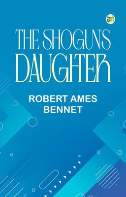 The Shogun's Daughter(Paperback, Robert Ames Bennet)