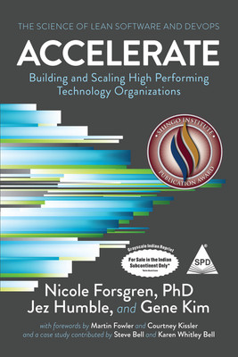 Accelerate: The Science of Lean Software and DevOps - Building and Scaling High Performing Technology Organizations (Grayscale Indian Edition)  - Accelerate, IT Accelerate(Paperback, Nicole Forsgren, Jez Humble, Gene Kim)