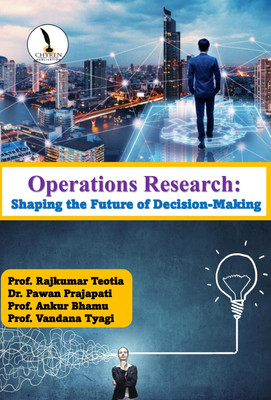 Operations Research: Shaping the Future of Decision-Making  - B5 Size(Paperback, Prof. Rajkumar Teotia, Dr. Pawan Prajapati, Prof. Ankur Bhamu, Prof. Vandana Tyagi)