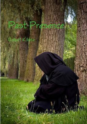 Past Presence(English, Paperback, Kibble Robert)
