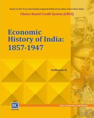 Economic History of India: 1857-1947 -(Paperback, by Anilkumar K.)