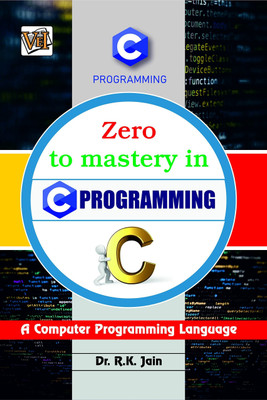 Zero To Mastery In C Programming- No.1 C Programming Book For Beginners, This Amazing C Book Covers A-Z About Programming In C, Also Comes With Tricks You Should Definietly Know, Latest Edition(Paperback, Dr. R.K Jain)