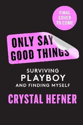 Only Say Good Things(English, Hardcover, Hefner Crystal)