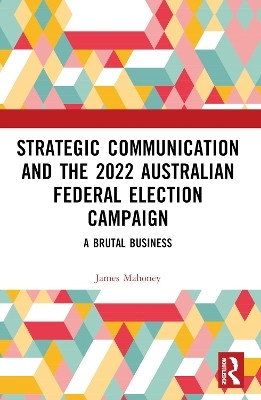 Strategic Communication and the 2022 Australian Federal Election Campaign(English, Paperback, Mahoney James)