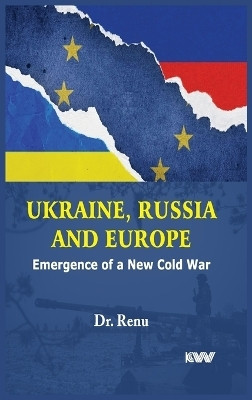 Ukraine : Russia and Europe Emergence of a New cold war(English, Hardcover, Renu Dr)