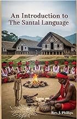 An Introduction to the Sántál Language: Consisting of a Grammar, Reading Lessons, and a Vocabulary(Hardcover, Jeremiah Phillips)