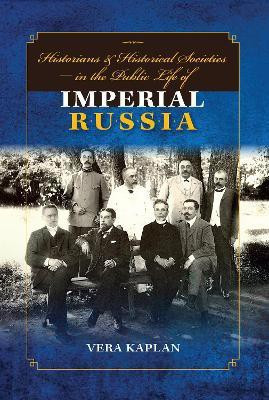 Historians and Historical Societies in the Public Life of Imperial Russia(English, Hardcover, Kaplan Vera)