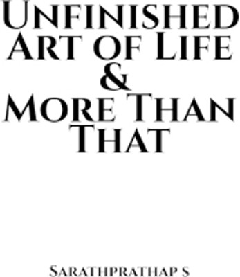 Unfinished Art of Life & More Than That(English, Paperback, Sarathprathap S)