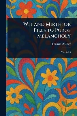Wit and Mirth(English, Paperback, D'Urfey Thomas)
